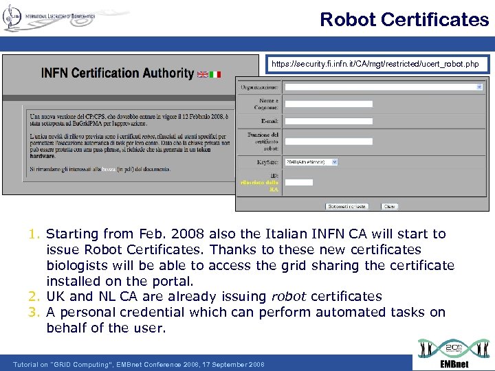 Robot Certificates https: //security. fi. infn. it/CA/mgt/restricted/ucert_robot. php 1. Starting from Feb. 2008 also