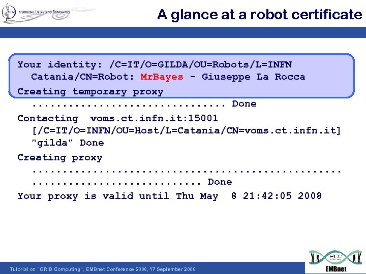 A glance at a robot certificate Your identity: /C=IT/O=GILDA/OU=Robots/L=INFN Catania/CN=Robot: Mr. Bayes - Giuseppe