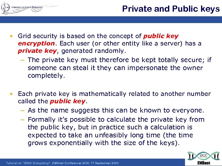 Private and Public keys • Grid security is based on the concept of public