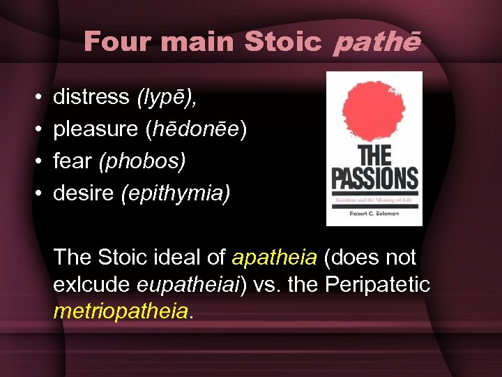 Four main Stoic pathē • • distress (lypē), pleasure (hēdonēe) fear (phobos) desire (epithymia)