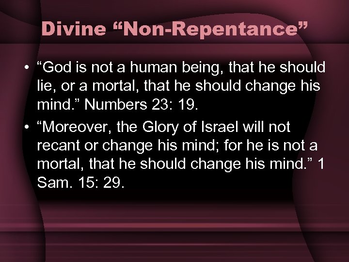 Divine “Non-Repentance” • “God is not a human being, that he should lie, or