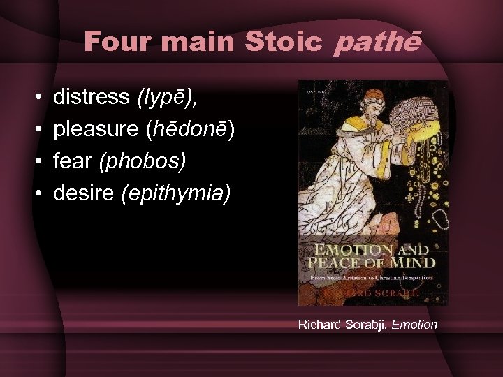 Four main Stoic pathē • • distress (lypē), pleasure (hēdonē) fear (phobos) desire (epithymia)