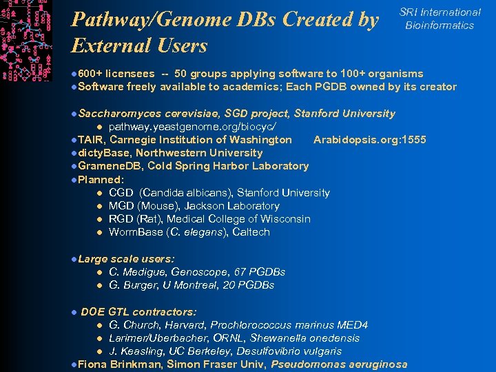 Pathway/Genome DBs Created by External Users SRI International Bioinformatics l 600+ licensees -- 50