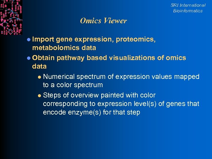 SRI International Bioinformatics Omics Viewer l Import gene expression, proteomics, metabolomics data l Obtain