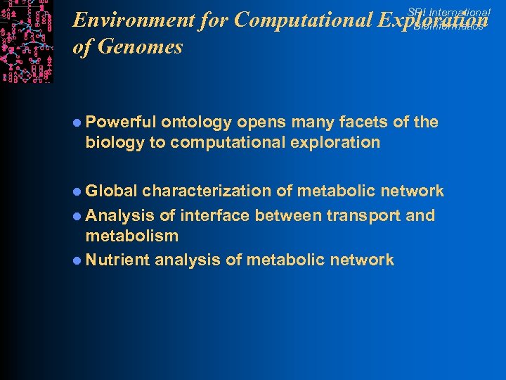 SRI International Bioinformatics Environment for Computational Exploration of Genomes l Powerful ontology opens many