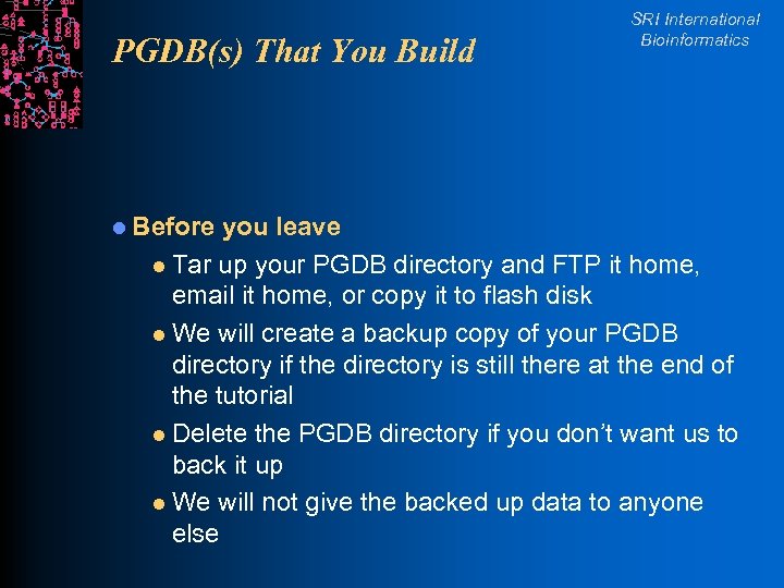 PGDB(s) That You Build l Before SRI International Bioinformatics you leave l Tar up