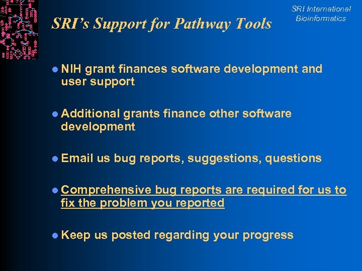 SRI’s Support for Pathway Tools SRI International Bioinformatics l NIH grant finances software development