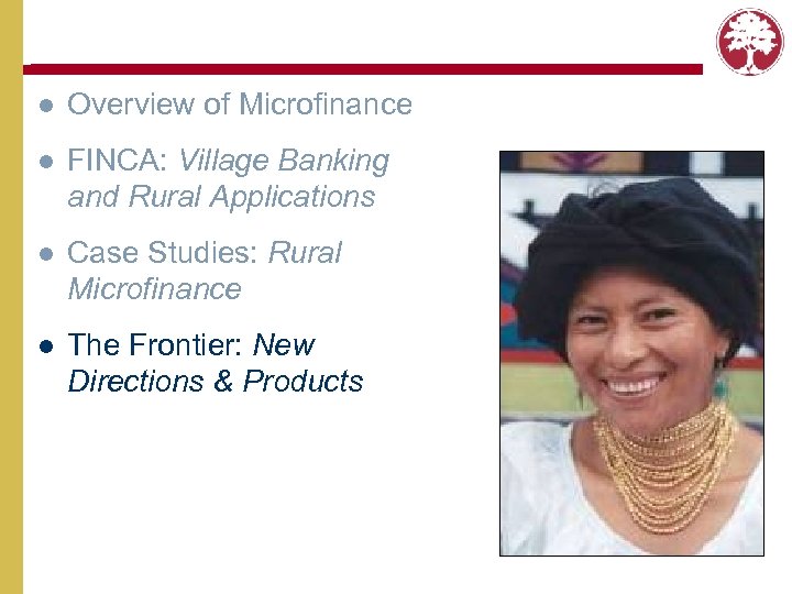 l Overview of Microfinance l FINCA: Village Banking and Rural Applications l Case Studies: