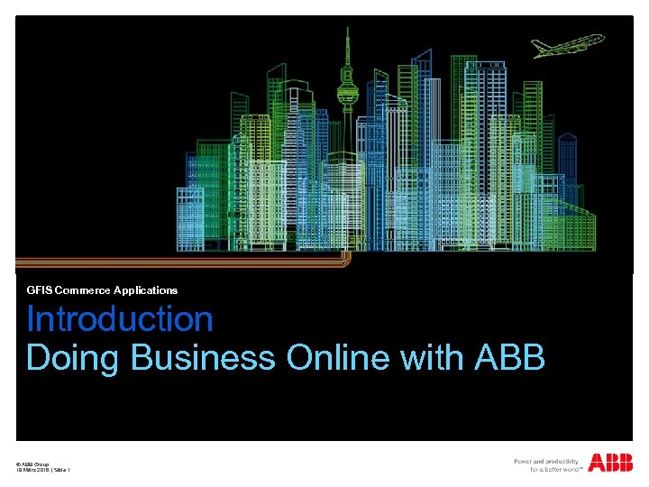 GFIS Commerce Applications Introduction Doing Business Online with ABB © ABB Group 19 März