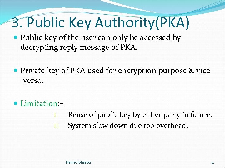 3. Public Key Authority(PKA) Public key of the user can only be accessed by