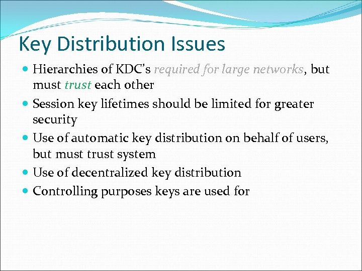 Key Distribution Issues Hierarchies of KDC’s required for large networks, but must trust each