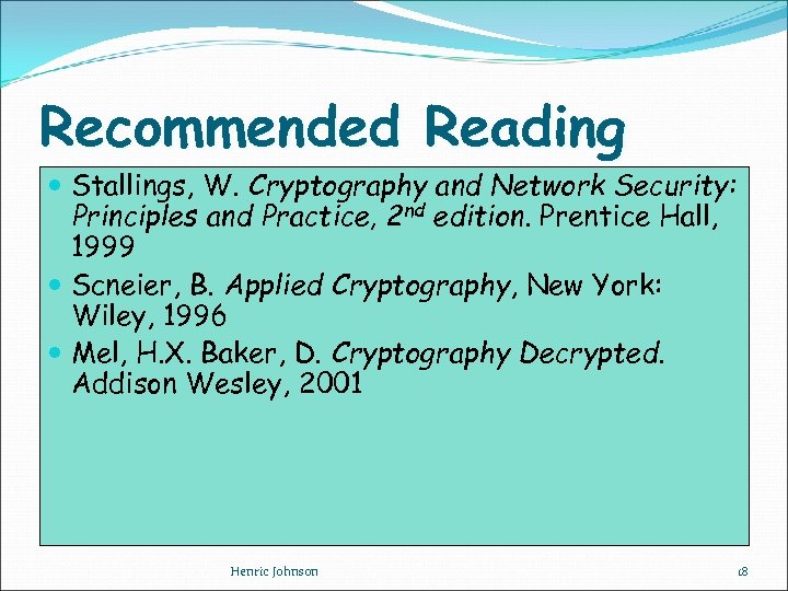 Recommended Reading Stallings, W. Cryptography and Network Security: Principles and Practice, 2 nd edition.