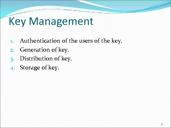 Key Management 1. 2. 3. 4. Authentication of the users of the key. Generation