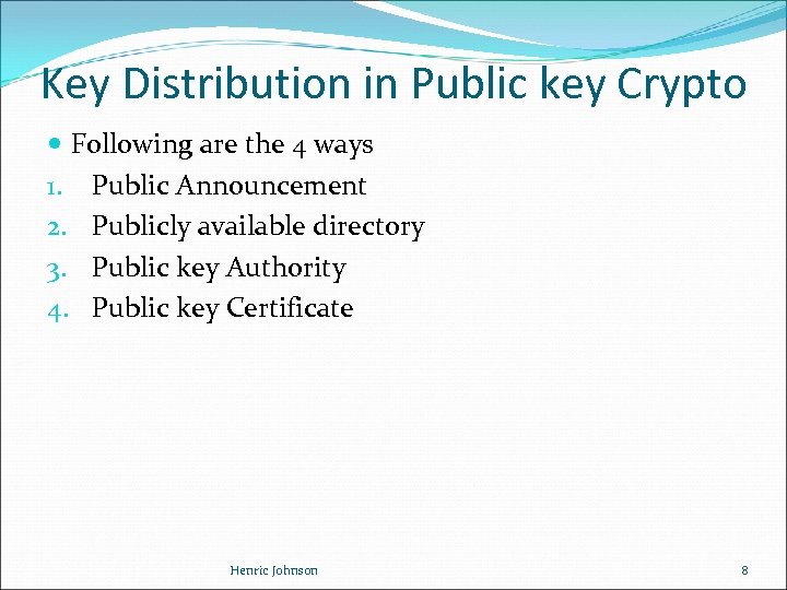 Key Distribution in Public key Crypto Following are the 4 ways 1. Public Announcement