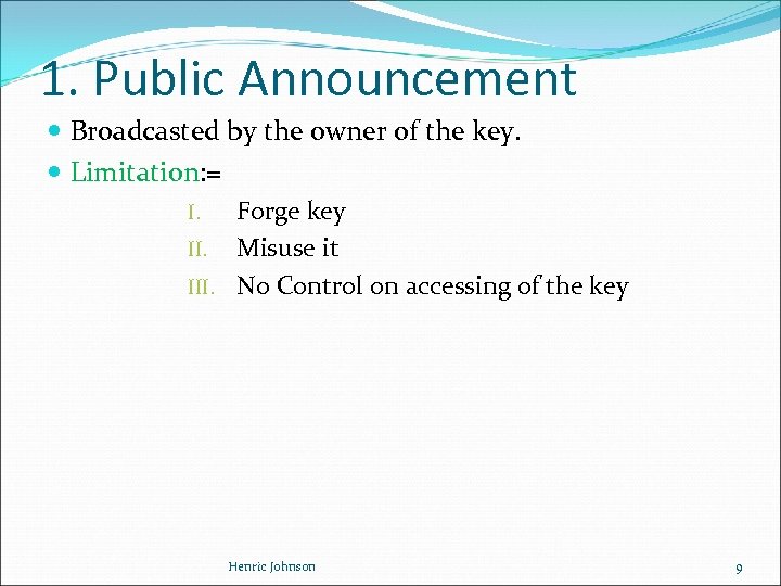 1. Public Announcement Broadcasted by the owner of the key. Limitation: = I. Forge