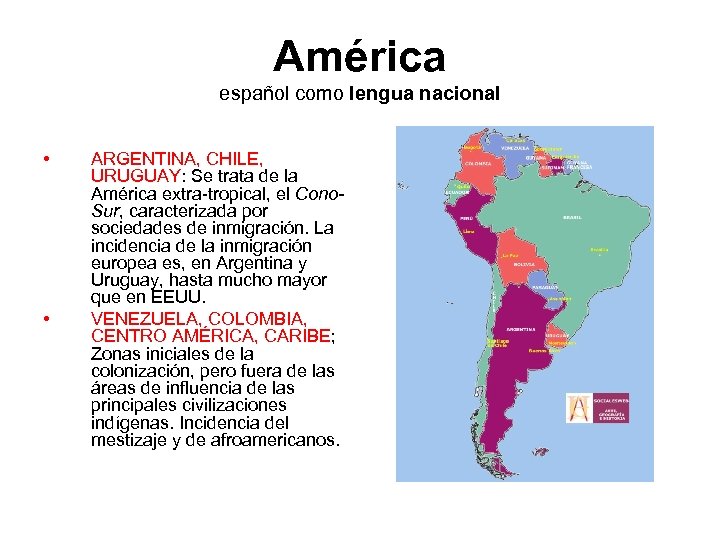 América español como lengua nacional • • ARGENTINA, CHILE, URUGUAY: Se trata de la