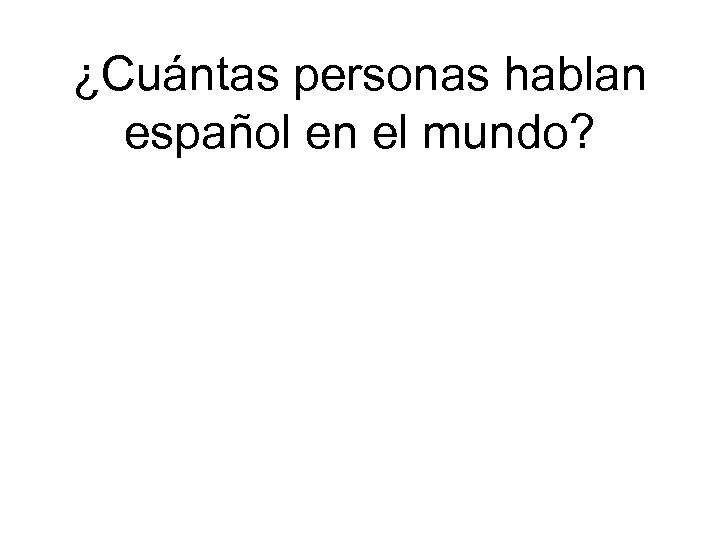 ¿Cuántas personas hablan español en el mundo? 
