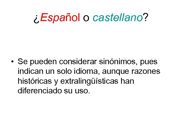 ¿Español o castellano? • Se pueden considerar sinónimos, pues indican un solo idioma, aunque