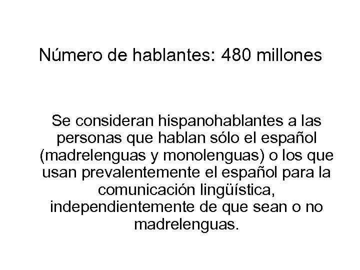  Número de hablantes: 480 millones Se consideran hispanohablantes a las personas que hablan