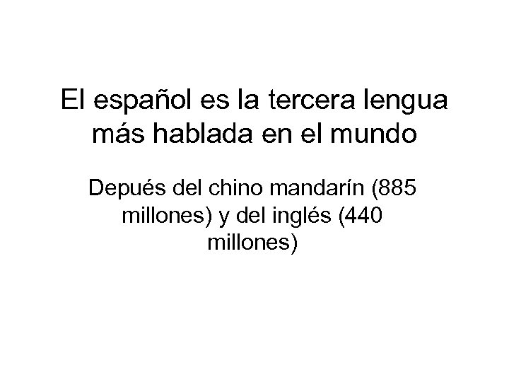 El español es la tercera lengua más hablada en el mundo Depués del chino