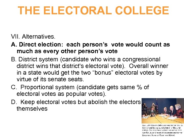 THE ELECTORAL COLLEGE VII. Alternatives. A. Direct election: each person’s vote would count as
