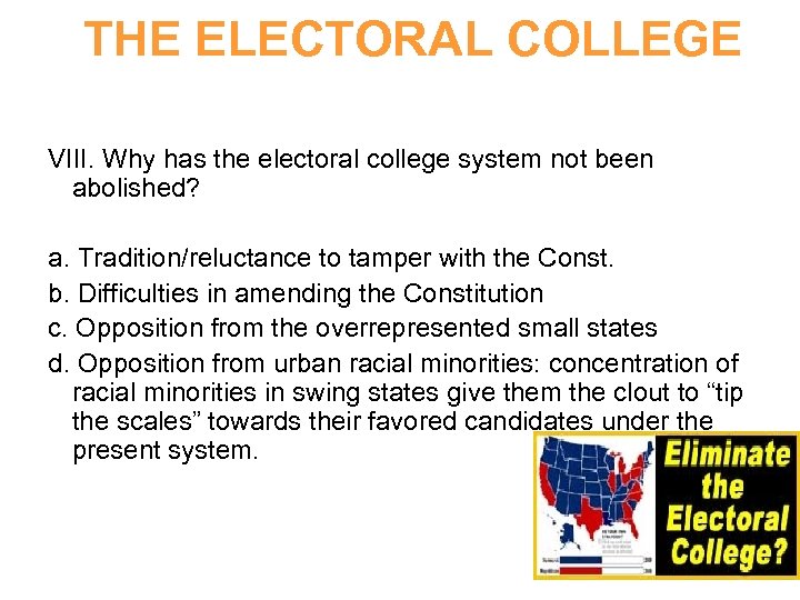THE ELECTORAL COLLEGE VIII. Why has the electoral college system not been abolished? a.