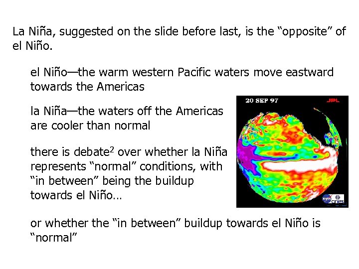 La Niña, suggested on the slide before last, is the “opposite” of el Niño—the