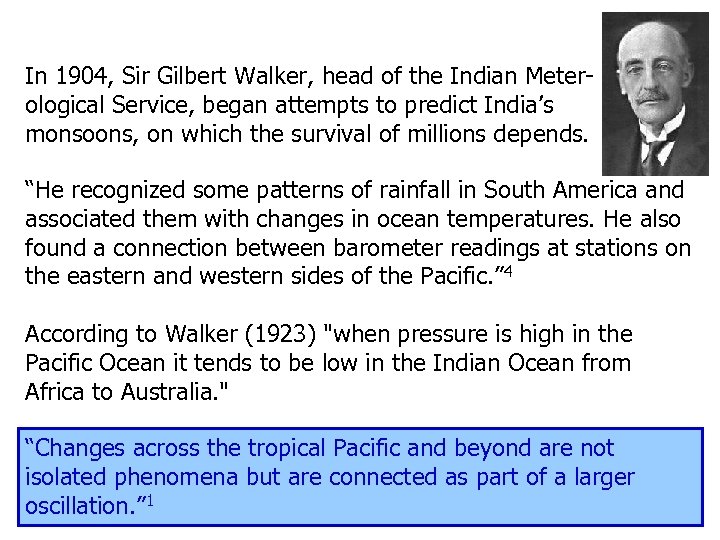 In 1904, Sir Gilbert Walker, head of the Indian Meterological Service, began attempts to