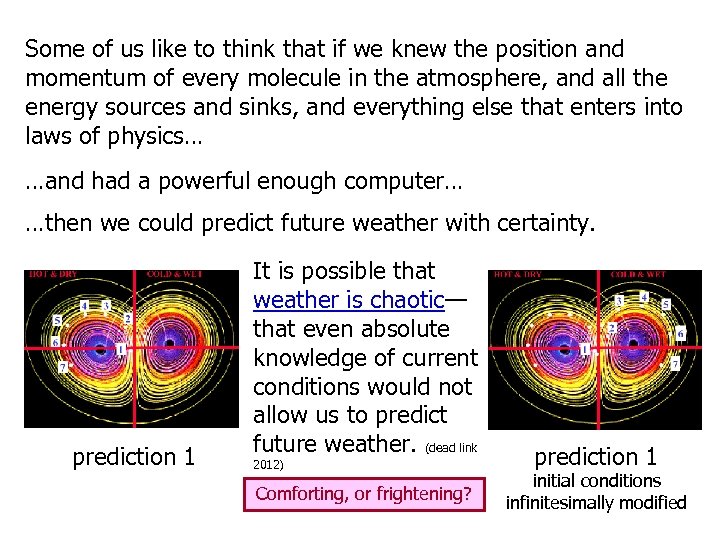 Some of us like to think that if we knew the position and momentum