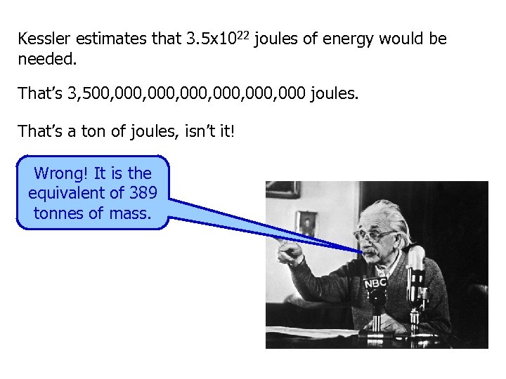 Kessler estimates that 3. 5 x 1022 joules of energy would be needed. That’s
