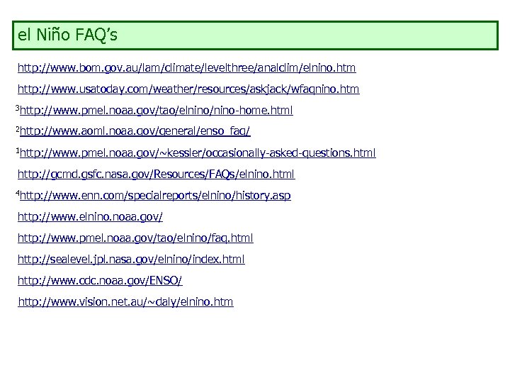 el Niño FAQ’s http: //www. bom. gov. au/lam/climate/levelthree/analclim/elnino. htm http: //www. usatoday. com/weather/resources/askjack/wfaqnino. htm