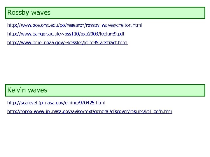 Rossby waves http: //www. oce. orst. edu/po/research/rossby_waves/chelton. html http: //www. bangor. ac. uk/~oss 110/oxp
