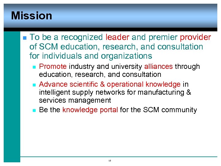 Mission n To be a recognized leader and premier provider of SCM education, research,