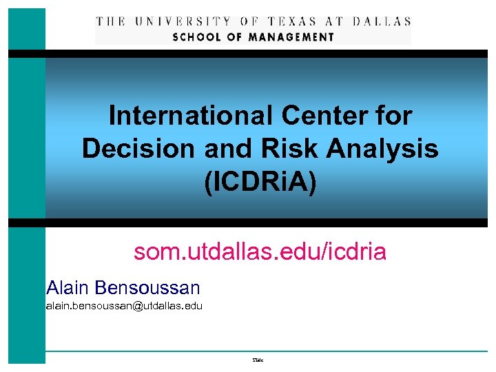 International Center for Decision and Risk Analysis (ICDRi. A) som. utdallas. edu/icdria Alain Bensoussan