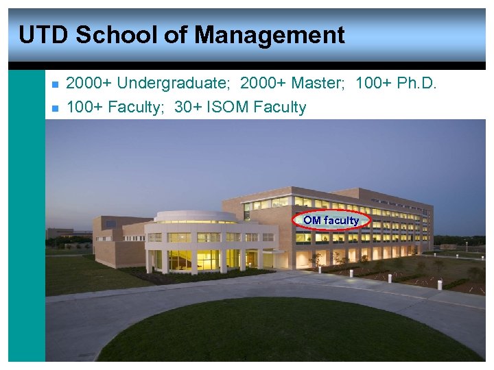 UTD School of Management n n 2000+ Undergraduate; 2000+ Master; 100+ Ph. D. 100+