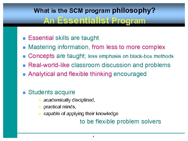 What is the SCM program philosophy? An Essentialist Program n Essential skills are taught