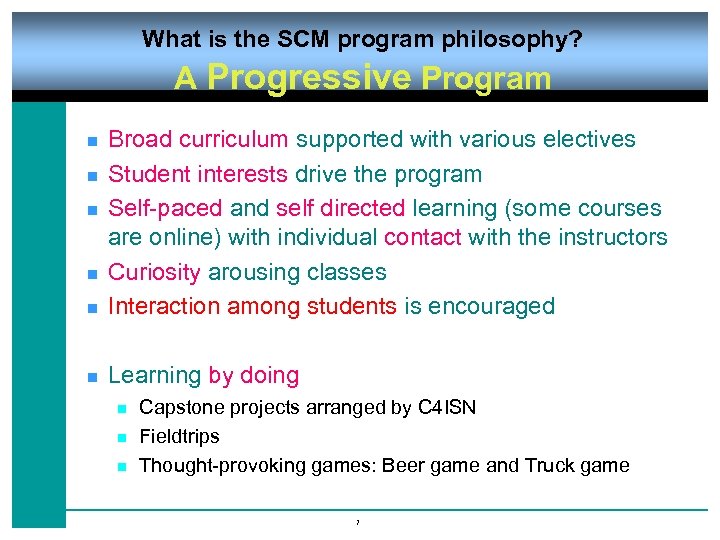 What is the SCM program philosophy? A Progressive Program n Broad curriculum supported with