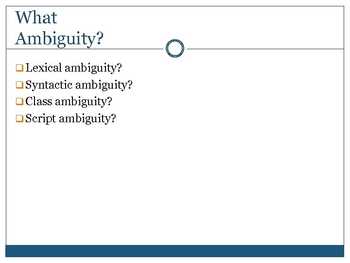 What Ambiguity? q Lexical ambiguity? q Syntactic ambiguity? q Class ambiguity? q Script ambiguity?