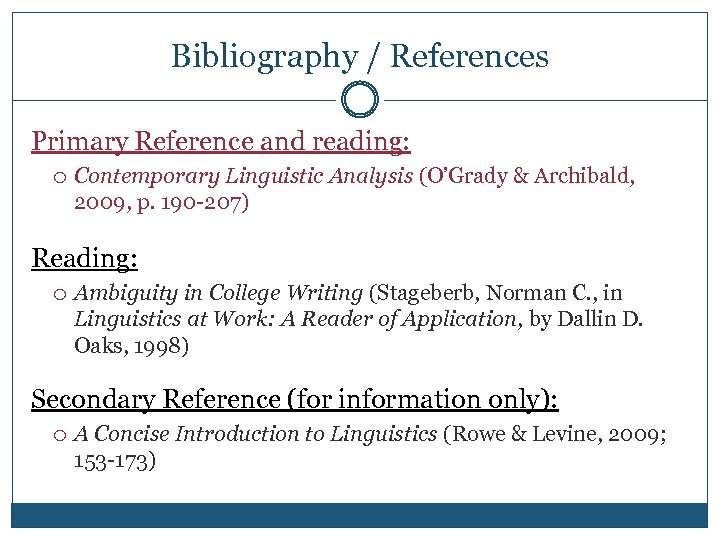 Bibliography / References Primary Reference and reading: Contemporary Linguistic Analysis (O’Grady & Archibald, 2009,