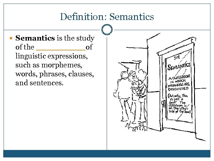 Definition: Semantics is the study of the _____ of linguistic expressions, such as morphemes,