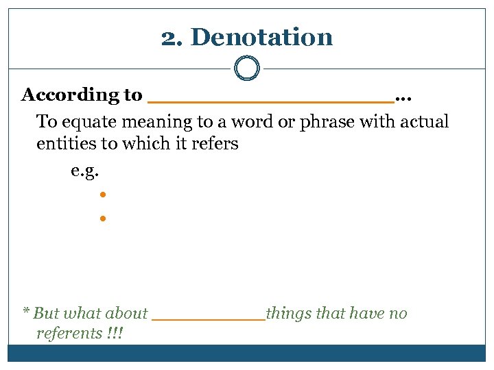 2. Denotation According to __________ … To equate meaning to a word or phrase