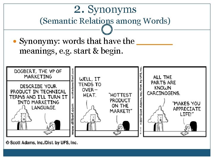 2. Synonyms (Semantic Relations among Words) Synonymy: words that have the _______ meanings, e.