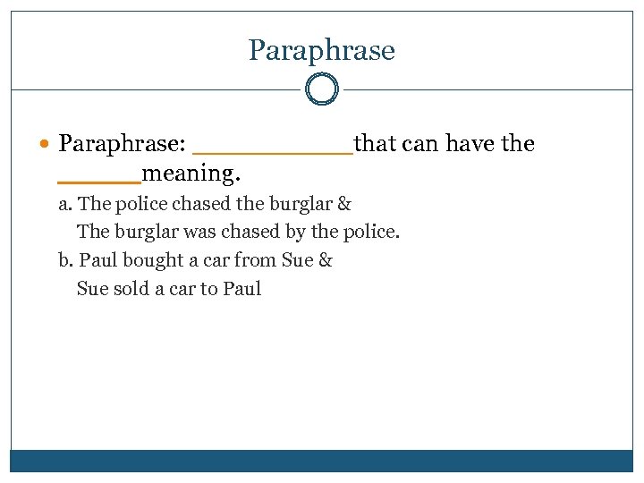 Paraphrase Paraphrase: _____ that can have the _____ meaning. a. The police chased the