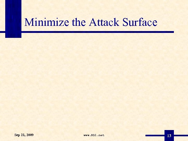 Minimize the Attack Surface Sep 21, 2009 www. RD 1. net 13 