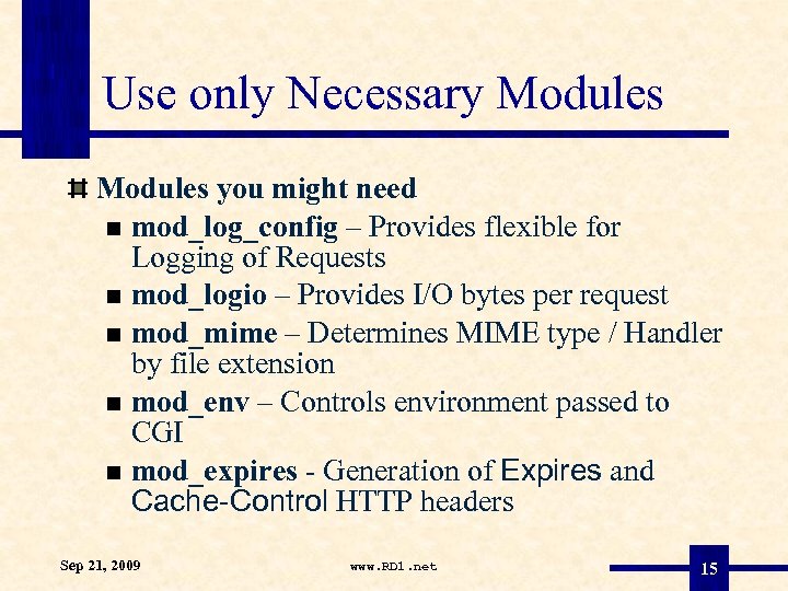 Use only Necessary Modules you might need mod_log_config – Provides flexible for Logging of