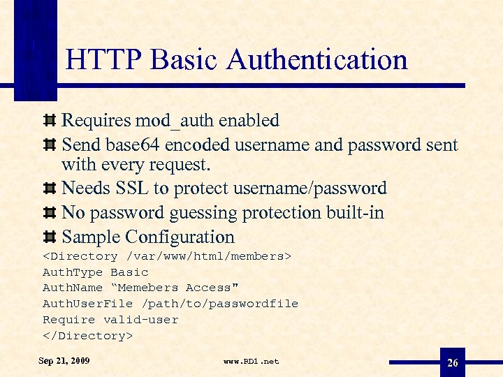 HTTP Basic Authentication Requires mod_auth enabled Send base 64 encoded username and password sent