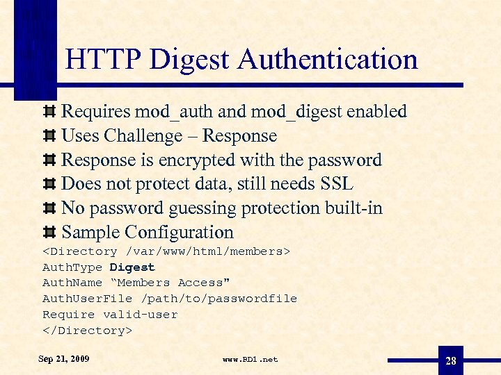HTTP Digest Authentication Requires mod_auth and mod_digest enabled Uses Challenge – Response is encrypted