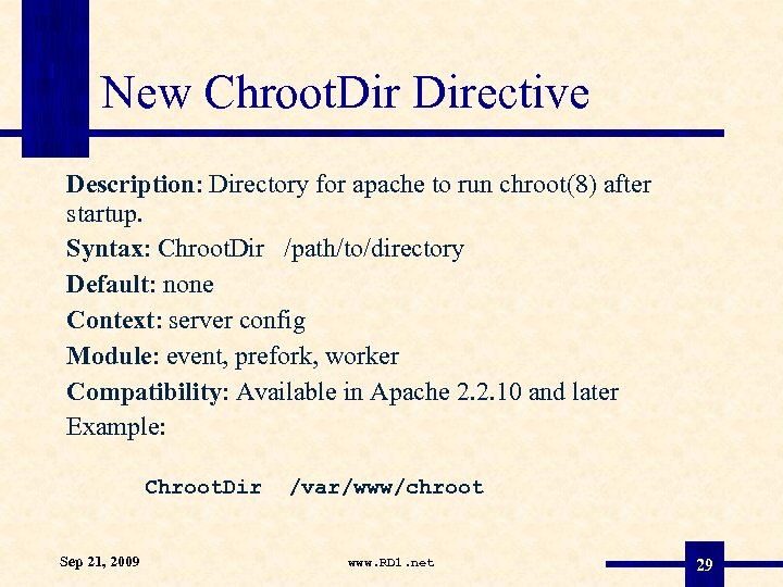 New Chroot. Directive Description: Directory for apache to run chroot(8) after startup. Syntax: Chroot.