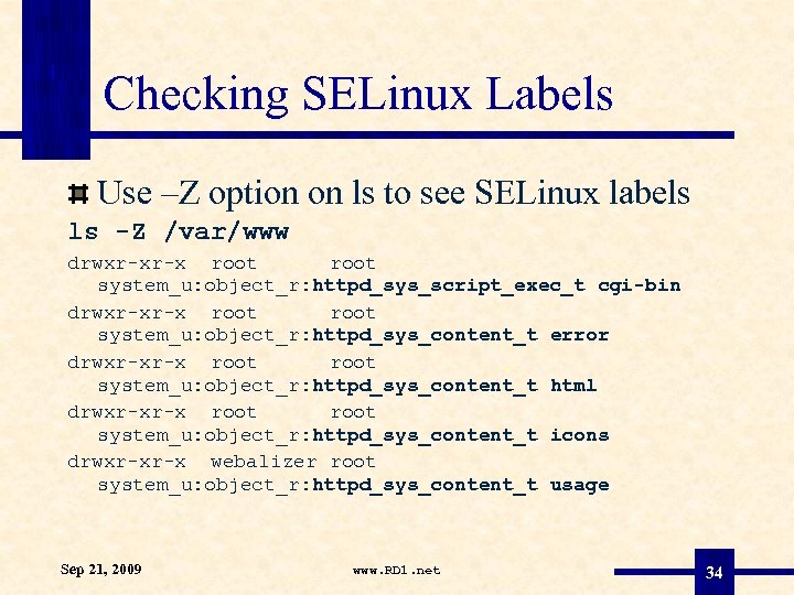 Checking SELinux Labels Use –Z option on ls to see SELinux labels ls -Z