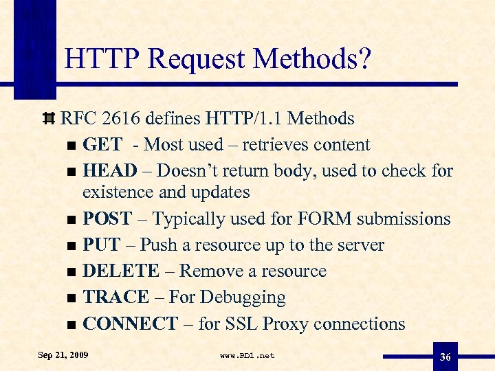 HTTP Request Methods? RFC 2616 defines HTTP/1. 1 Methods GET - Most used –